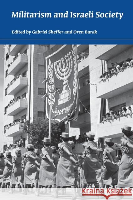 Militarism and Israeli Society Gabriel Sheffer Oren Barak 9780253221742 Indiana University Press