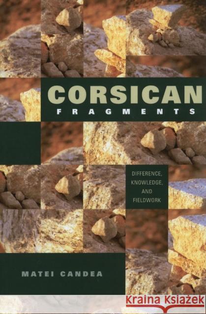Corsican Fragments: Difference, Knowledge, and Fieldwork Candea, Matei 9780253221933