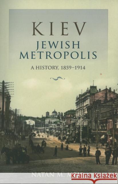 Kiev, Jewish Metropolis: A History, 1859-1914 Meir, Natan M. 9780253222077