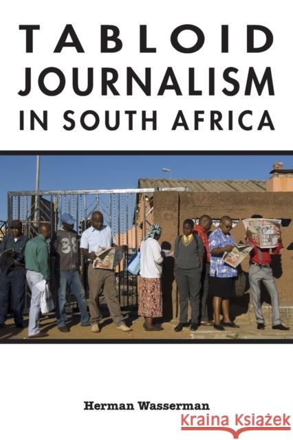 Tabloid Journalism in South Africa: True Story! Wasserman, Herman 9780253222114 Indiana University Press