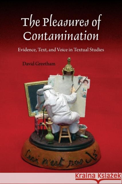 The Pleasures of Contamination: Evidence, Text, and Voice in Textual Studies Greetham, David 9780253222169 Indiana University Press