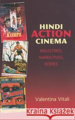 Hindi Action Cinema : Industries, Narratives, Bodies Valentina Vitali 9780253222220