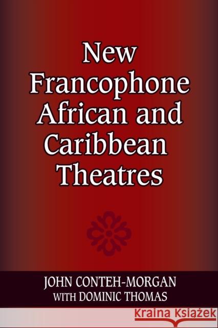 New Francophone African and Caribbean Theatres John Conteh-Morgan Dominic Thomas 9780253222268 Indiana University Press