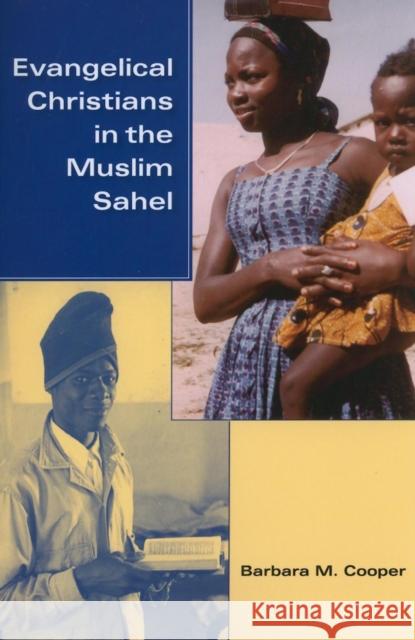 Evangelical Christians in the Muslim Sahel Barbara Cooper 9780253222336