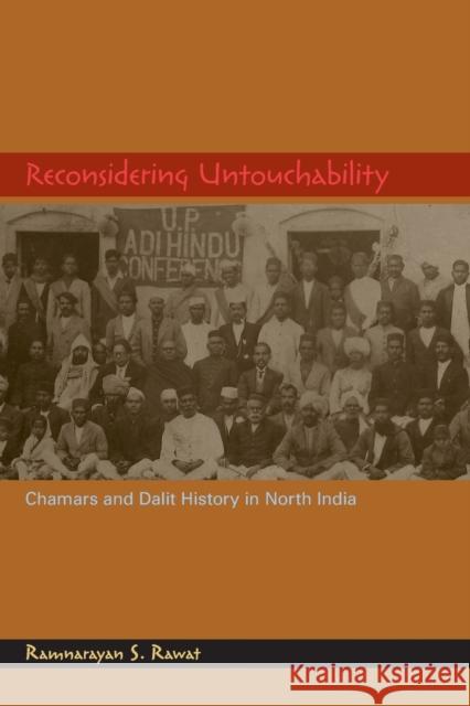 Reconsidering Untouchability: Chamars and Dalit History in North India Rawat, Ramnarayan S. 9780253222626 Not Avail