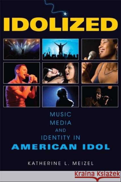 Idolized: Music, Media, and Identity in American Idol Meizel, Katherine L. 9780253222718 Not Avail