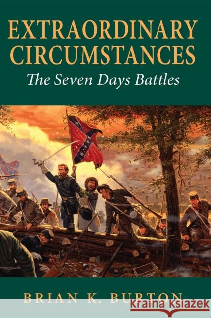 Extraordinary Circumstances: The Seven Days Battles Burton, Brian K. 9780253222770 Indiana University Press