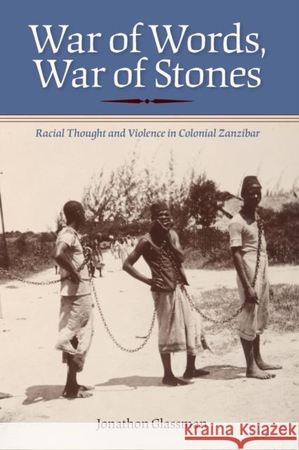 War of Words, War of Stones: Racial Thought and Violence in Colonial Zanzibar Glassman, Jonathon 9780253222800 0