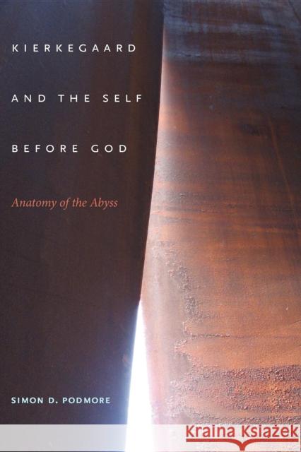 Kierkegaard and the Self Before God: Anatomy of the Abyss Podmore, Simon D. 9780253222824 0