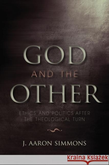God and the Other: Ethics and Politics After the Theological Turn Simmons, J. Aaron 9780253222848 Indiana University Press