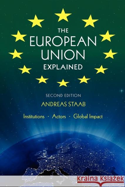 The European Union Explained, Third Edition: Institutions, Actors, Global Impact Staab, Andreas 9780253223036