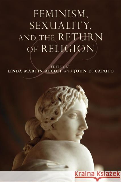 Feminism, Sexuality, and the Return of Religion Linda Marta-N Alcoff John D. Caputo 9780253223043 Indiana University Press