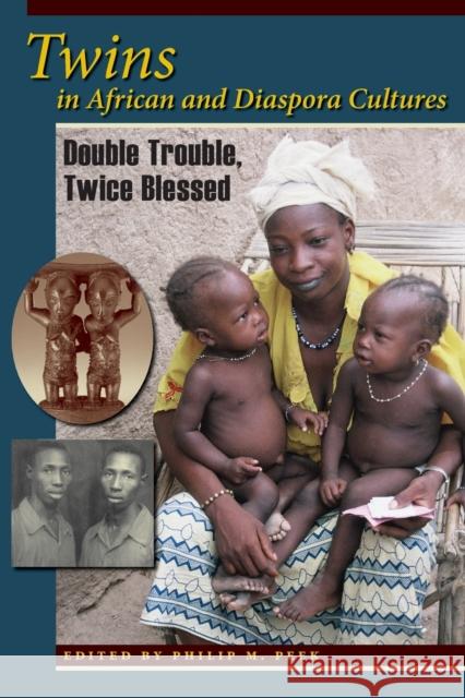 Twins in African and Diaspora Cultures: Double Trouble, Twice Blessed Peek, Philip M. 9780253223074