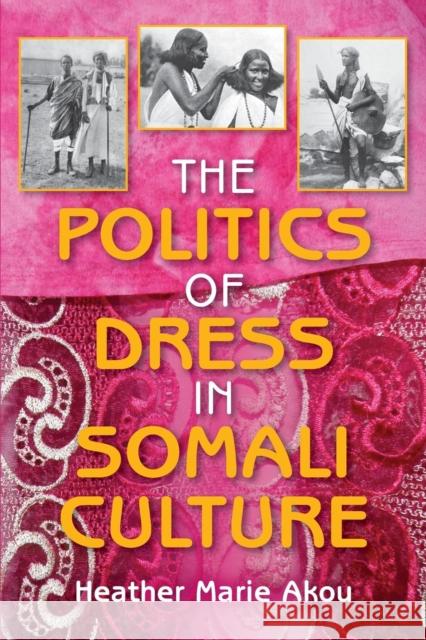 The Politics of Dress in Somali Culture Heather M Akou 9780253223135 0
