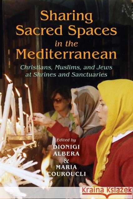 Sharing Sacred Spaces in the Mediterranean: Christians, Muslims, and Jews at Shrines and Sanctuaries Albera, Dionigi 9780253223173 Not Avail