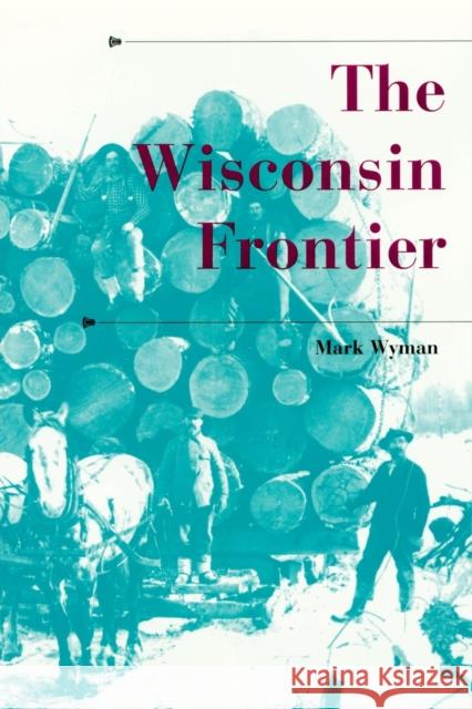 The Wisconsin Frontier Mark Wyman 9780253223326 Indiana University Press