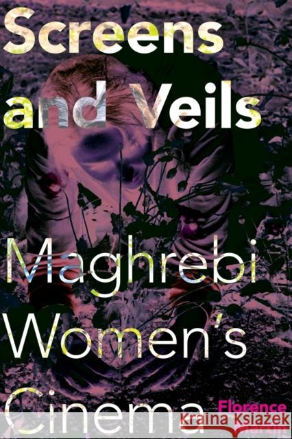Screens and Veils: Maghrebi Women's Cinema Martin, Florence 9780253223418