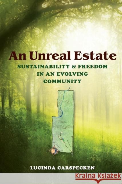 An Unreal Estate: Sustainability and Freedom in an Evolving Community Carspecken, Lucinda 9780253223494 0