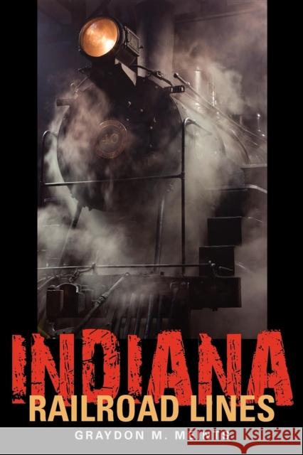 Indiana Railroad Lines Graydon M. Meints 9780253223593 Indiana University Press