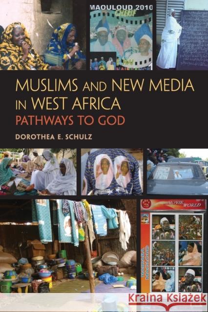 Muslims and New Media in West Africa: Pathways to God Schulz, Dorothea E. 9780253223623