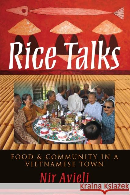 Rice Talks: Food and Community in a Vietnamese Town Avieli, Nir 9780253223708 0