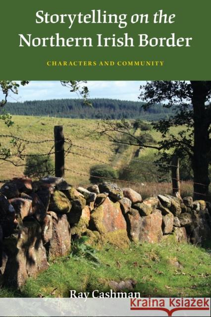 Storytelling on the Northern Irish Border: Characters and Community Cashman, Ray 9780253223746