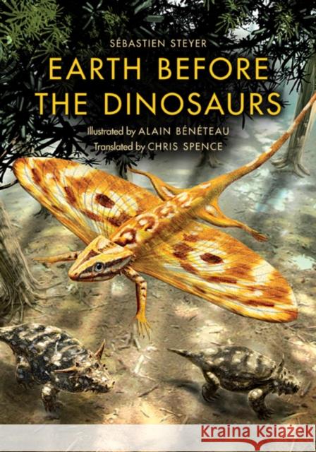 Earth Before the Dinosaurs Steyer, Sébastien 9780253223807 Indiana University Press