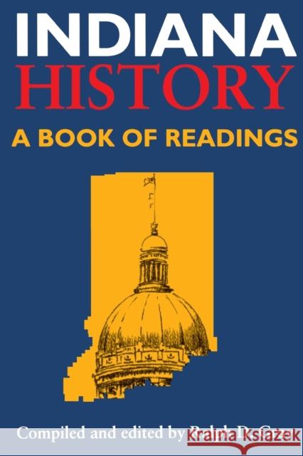 Indiana History: A Book of Readings Ralph D. Gray 9780253281913 Indiana University Press