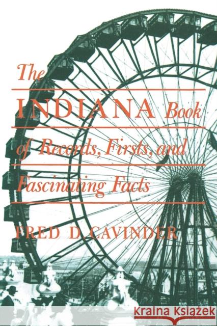 The Indiana Book of Records, Firsts, and Fascinating Facts Fred D. Cavinder F. Cavinder 9780253283207