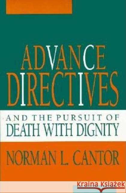 Advance Directives and the Pursuit of Death with Dignity Norman L. Cantor 9780253313041 Indiana University Press