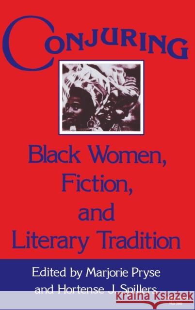 Conjuring: Black Women, Fiction, and Literary Tradition Pryse, Marjorie Lee 9780253314079