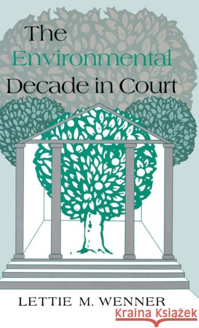 The Environmental Decade in Court Lettie McSpadden Wenner 9780253319579