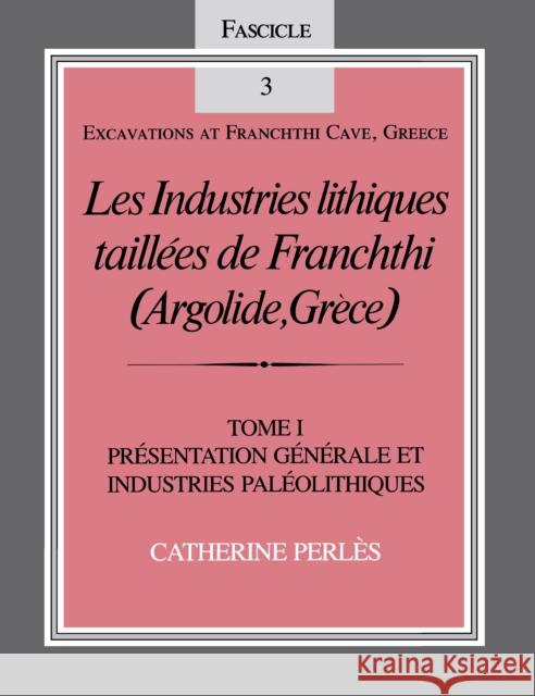 Les Industries Lithiques Taillées de Franchthi (Argolide, Grèce), Volume 1: Présentation Générale Et Industries Paléolithiques, Fascicle 3 Perlès, Catherine 9780253319722