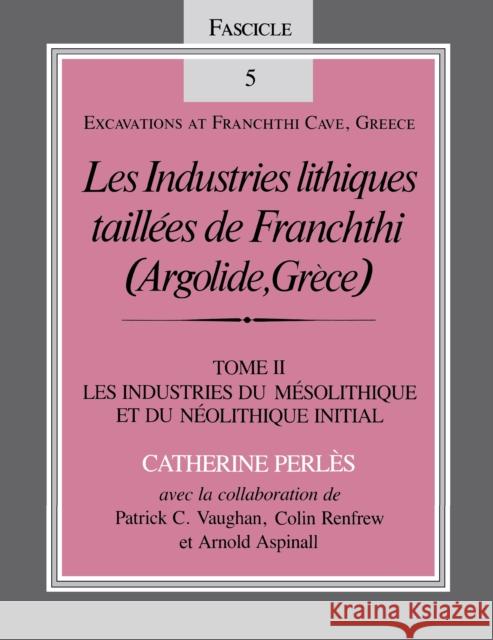 Les Industries Lithiques Taillées de Franchthi (Argolide, Grèce), Volume 2: Les Industries Du Mésolithique Et Du Néolithique Initial, Fascicle 5 Perlès, Catherine 9780253319739