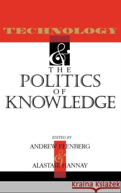 Technology and the Politics of Knowledge Andrew Feenberg Alastair Hannay 9780253321541