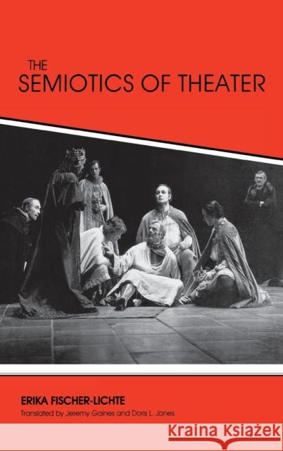 The Semiotics of Theater Erika Fischer-Lichte Jeremy Gaines Doris L. Jones 9780253322371 Indiana University Press