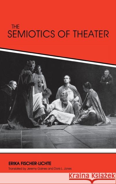 The Semiotics of Theater Erika Fischer-Lichte Jeremy Gaines Doris L. Jones 9780253322371