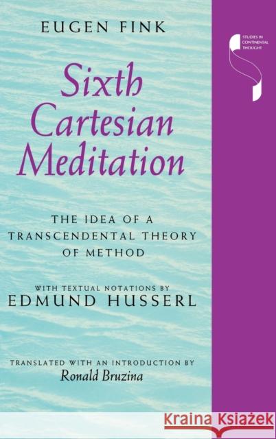 Sixth Cartesian Meditation: The Idea of a Transcendental Theory of Method Fink, Eugen 9780253322739 Indiana University Press