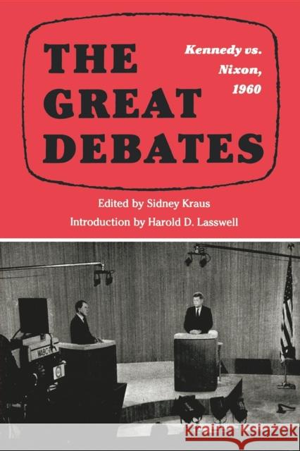 The Great Debates: Kennedy vs. Nixon, 1960 Kraus, Sidney 9780253326317