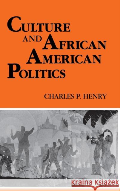 Culture and African American Politics Charles P. Henry 9780253327543 Indiana University Press
