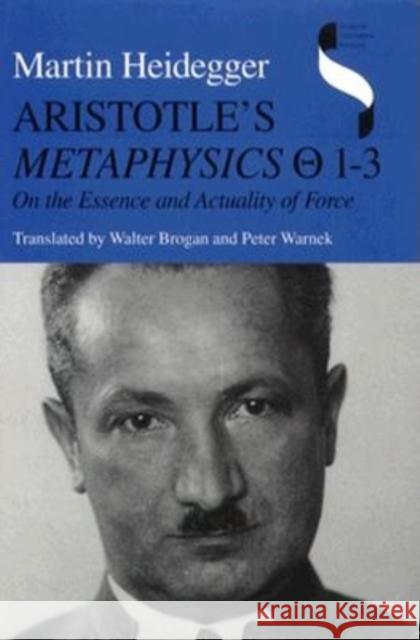 Aristotle's Metaphysics 1-3: On the Essence and Actuality of Force Martin Heidegger Aristotle                                Peter Warnek 9780253329103 Indiana University Press