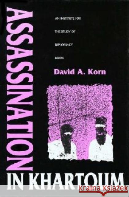 Assassination in Khartoum: An Institute for the Study of Diplomacy Book Korn, David A. 9780253332028 Indiana University Press