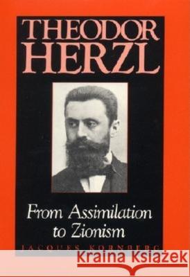 Theodor Herzl: From Assimilation to Zionism Kornberg, Jacques 9780253332035 Indiana University Press