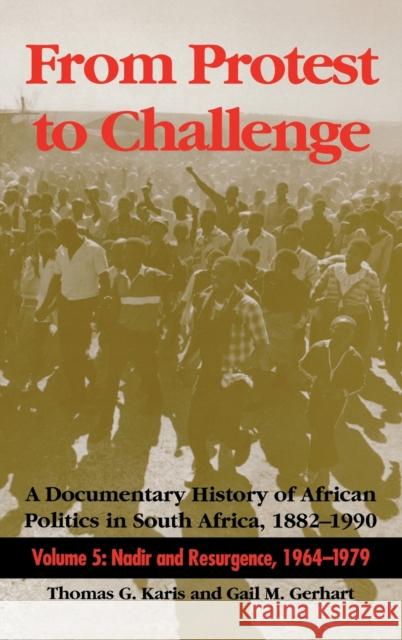 From Protest to Challenge, Volume 5: A Documentary History of African Politics in South Africa, 1882a 1990: Nadir and Resurgence, 1964a 1979 Karis, Thomas G. 9780253332318 Indiana University Press