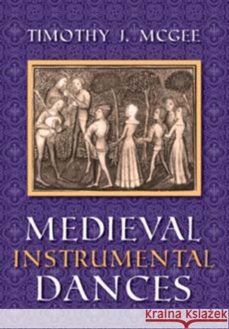 Medieval Instrumental Dances Timothy J. McGee 9780253333537 Indiana University Press