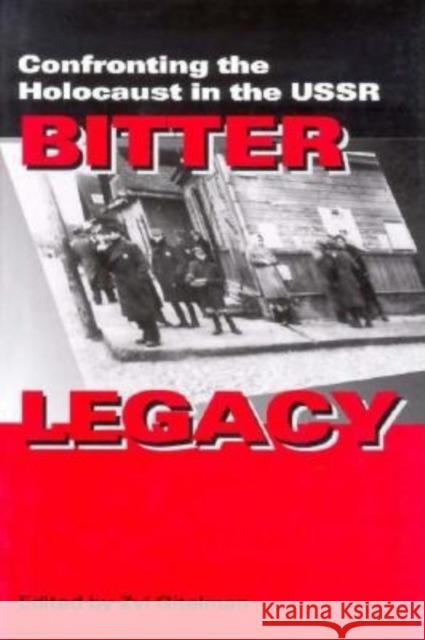 Bitter Legacy: Confronting the Holocaust in the USSR Zvi Y Gitelman 9780253333599