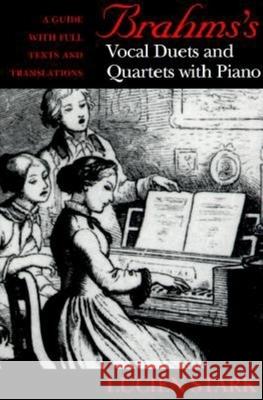 Brahms's Vocal Duets and Quartets with Piano: A Guide with Full Texts and Translations Stark, Paul 9780253334022 Indiana University Press