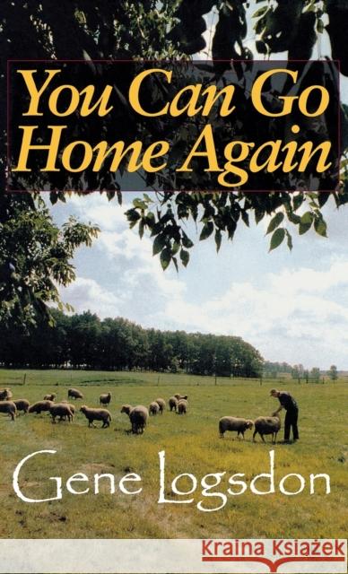 You Can Go Home Again: Adventures of a Contrary Life Gene Logsdon 9780253334190 Indiana University Press