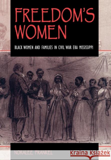 Freedom's Women: Black Women and Families in Civil War Era Mississippi Frankel, Noralee 9780253334954 Indiana University Press