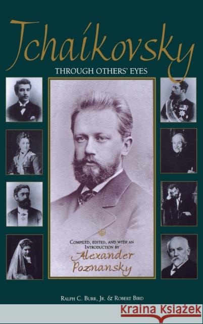 Tchaikovsky Through Othersa Eyes Alexander Poznansky Robert J. Bird Ralph C. Burr 9780253335456